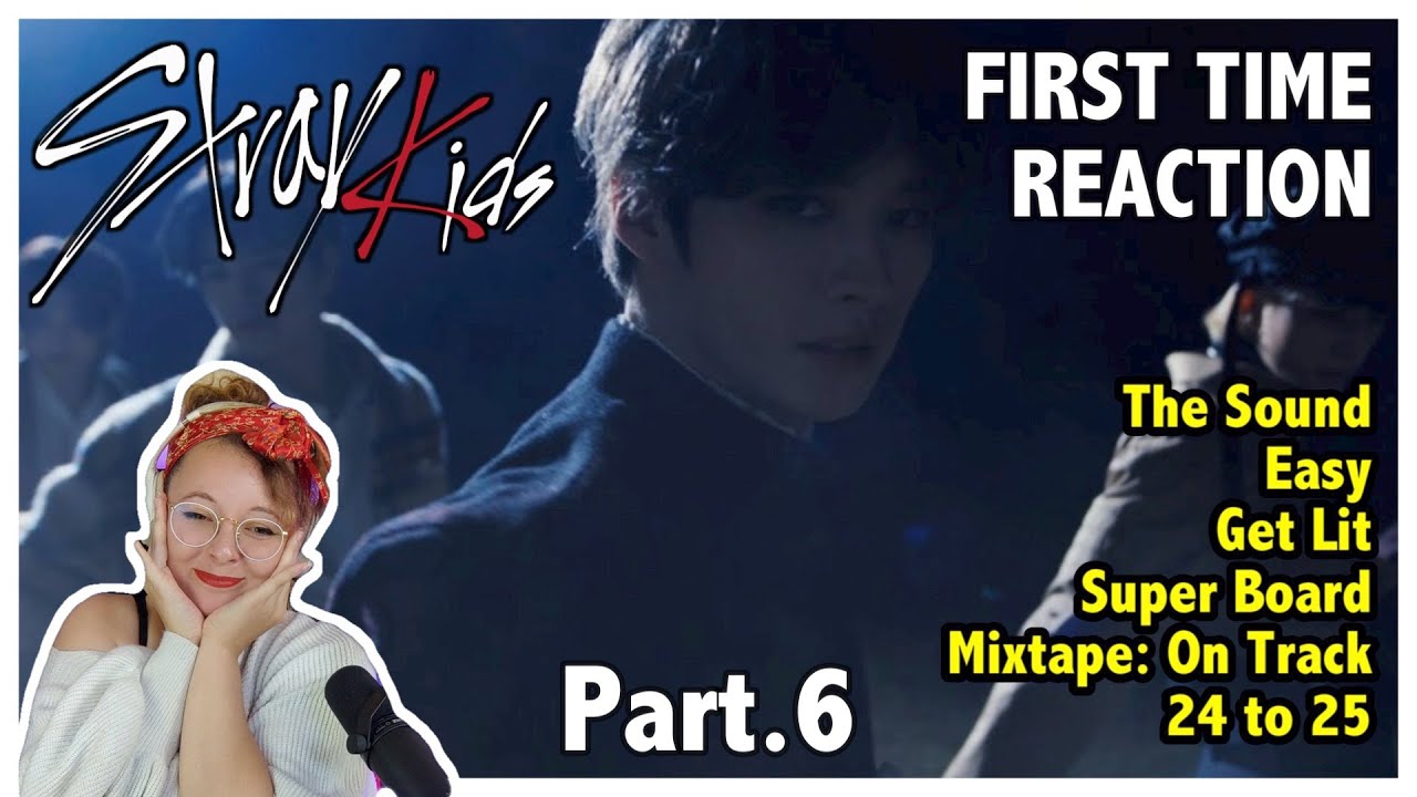 First time listening to STRAY KIDS Part.6 (The Sound, Easy, Get Lit, Super Board, Mixtape, 24 to 25)