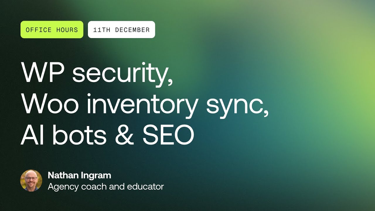 Office Hours: WP security, Woo inventory sync, AI bots & SEO - December 11, 2025