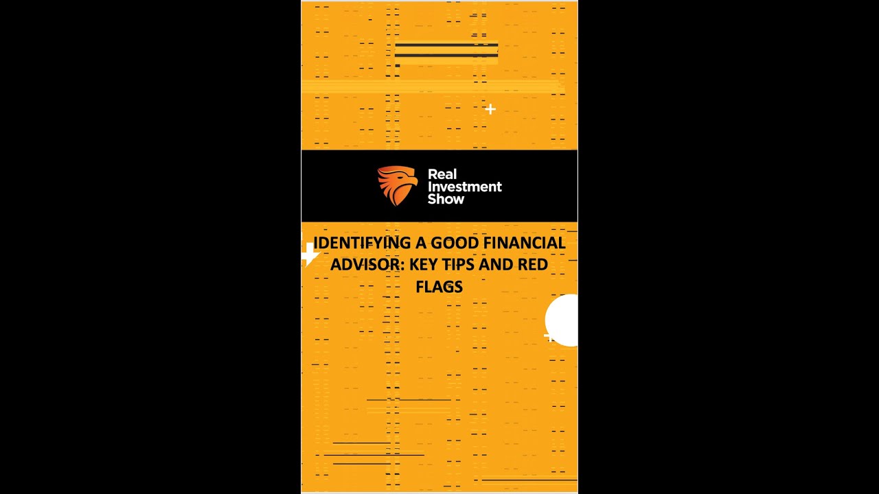 Identifying a Good Financial Advisor: Key Tips and Red Flags