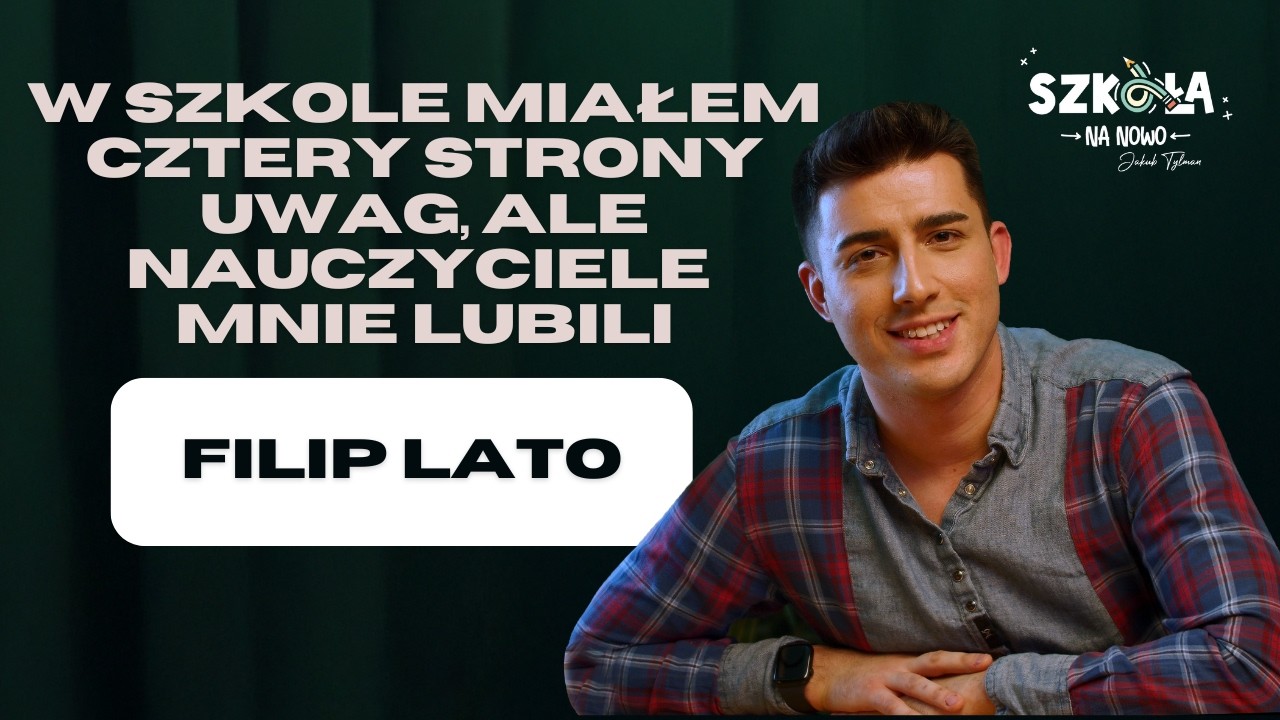 W szkole miałem CZTERY STRONY UWAG, ale nauczyciele mnie lubili | Filip Lato | S01E08
