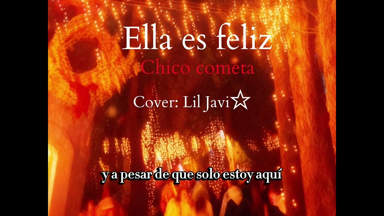 Ella es feliz ☆ - Chico Cometa.                                           Cover: Lil Javi ☆