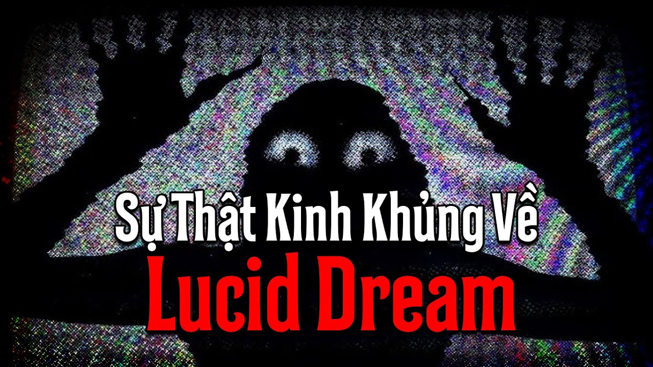 (r/nosleep) Tôi Đã Phát Hiện Ra Một Bí Ẩn Kinh Dị Về Lucid Dream