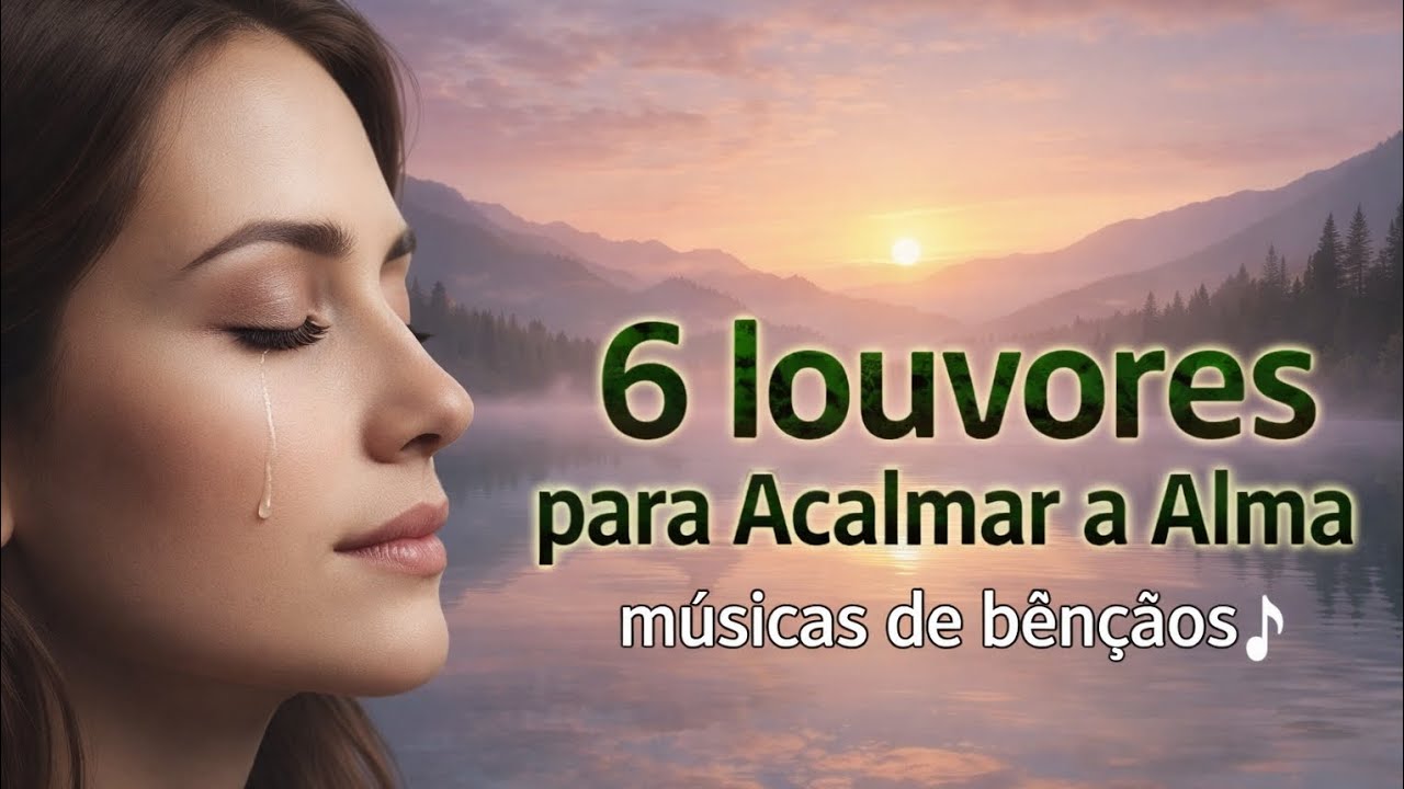 Louvores para acalmar a alma | Relaxamento, fé e oração