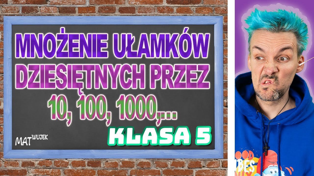 MNOŻENIE UŁAMKÓW DZIESIĘTNYCH PRZEZ 10, 100, 1000,… - klasa 5
