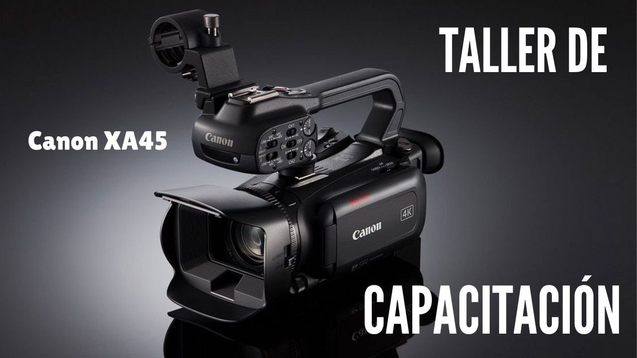Taller de capacitación canon xa45 profesional en 4K