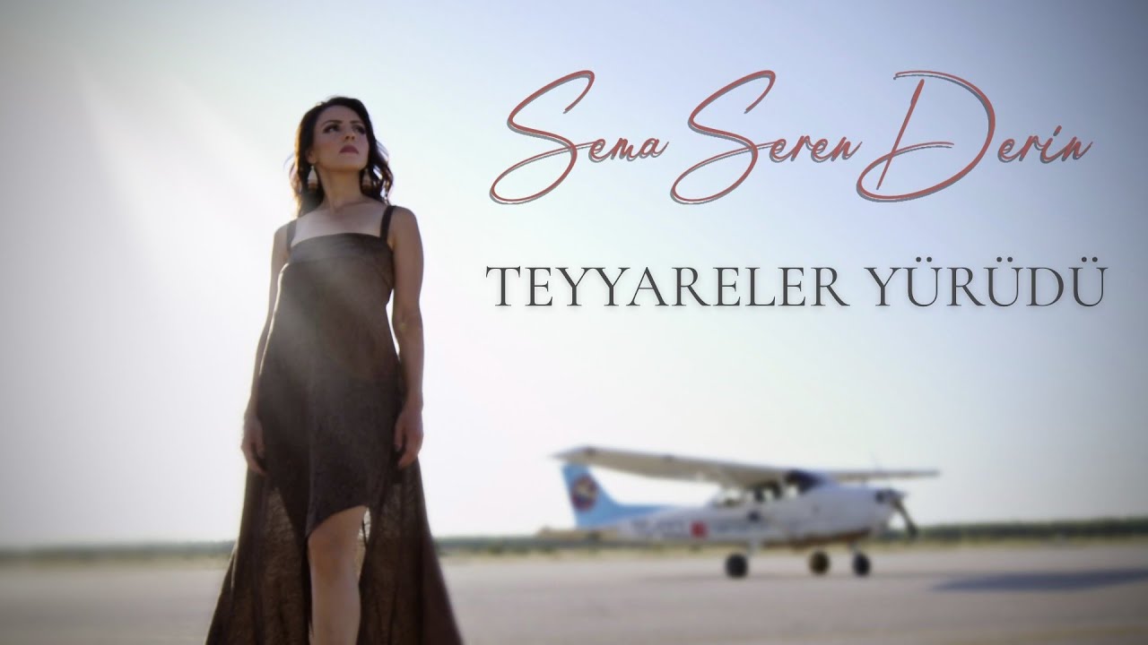 Sema Seren Derin - Teyyareler Yürüdü