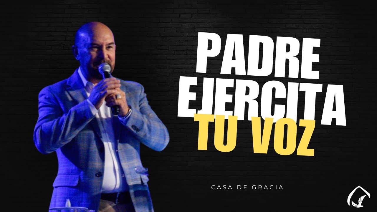 Padre Ejercita Tu Voz - Apóstol Jenar Orantes | Casa de Gracia