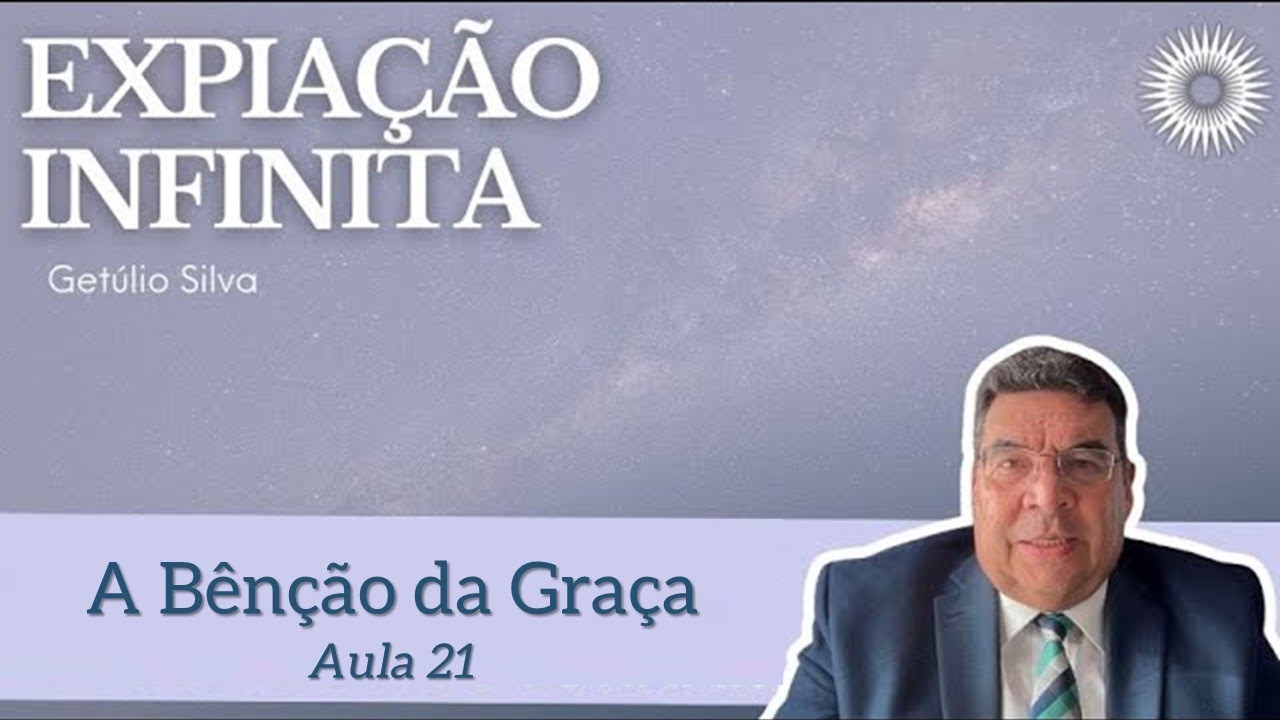 Expiação Infinita - Aula 21 - A Bênção da Graça