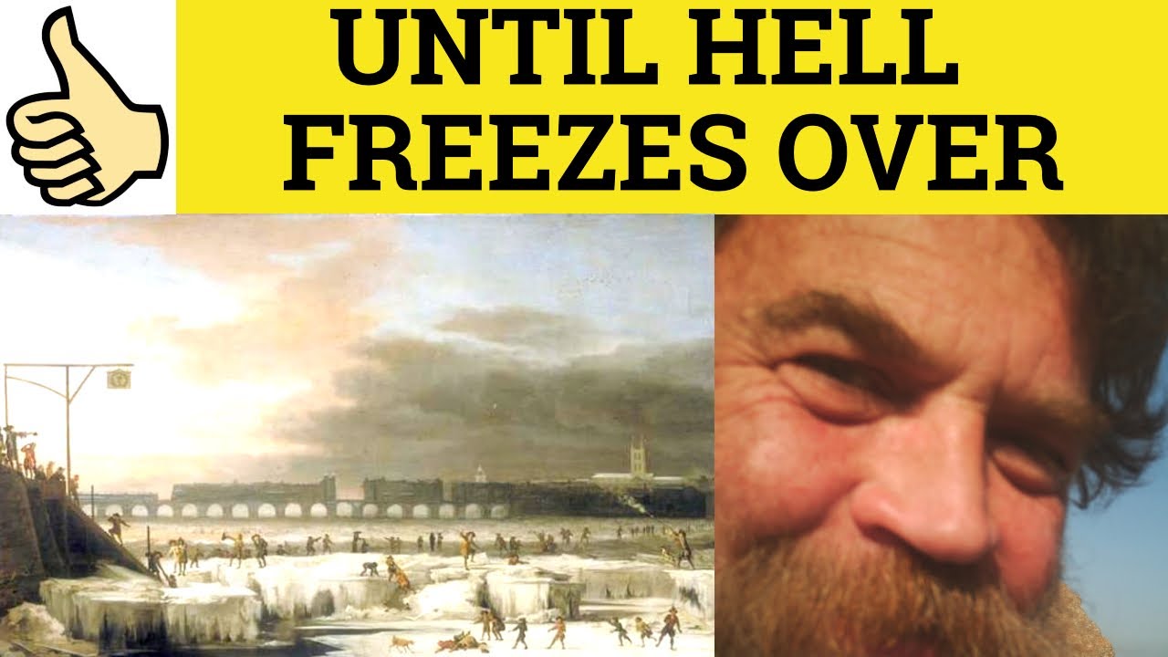 🔵 When Hell Freezes Over Meaning - English Idioms - Until Hell Freezes Over - A Cold Day in Hell