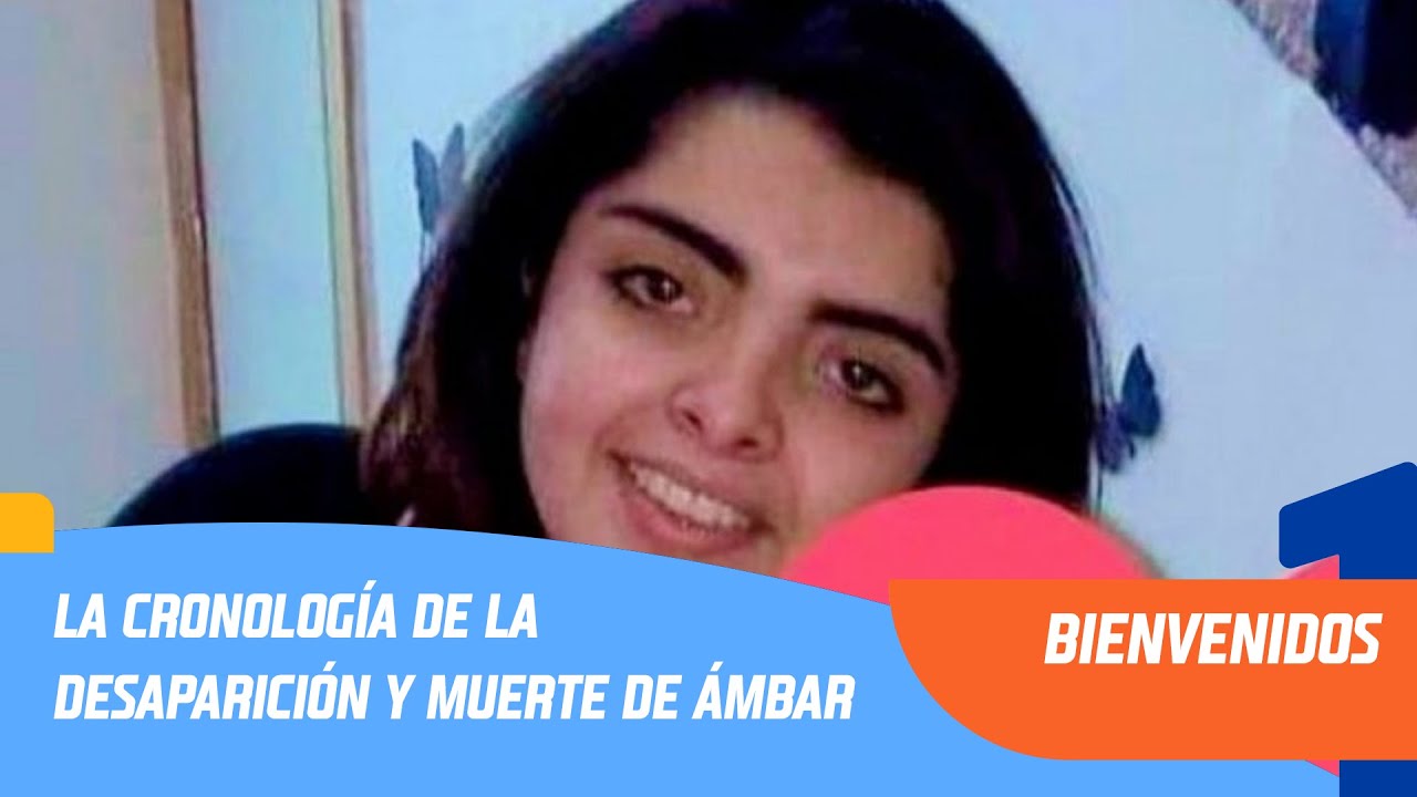 La cronología de la desaparición y muerte de #Ámbar Cornejo | Bienvenidos