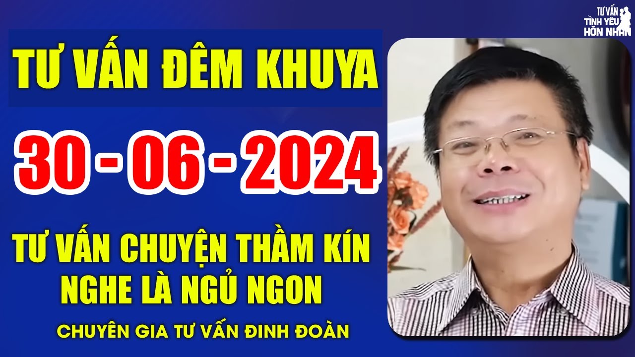 Cửa Sổ Tình Yêu Chuyện Thầm Kín Ngày 30/06/2024 | Đinh Đoàn Tư Vấn Đêm Khuya Nghe Ngủ ngon