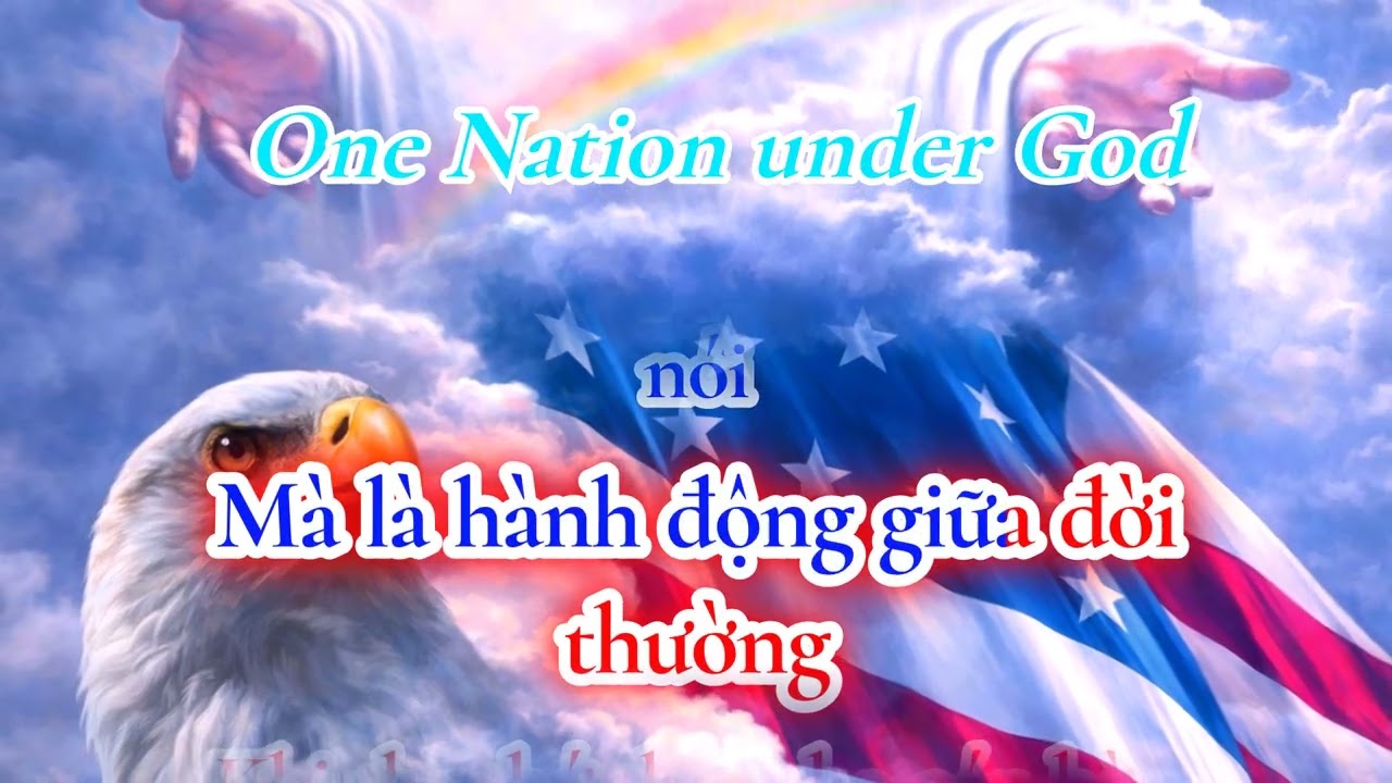 ONE NATION UNDER GOD - Một Dân Tộc Dưới Ơn Ngài 