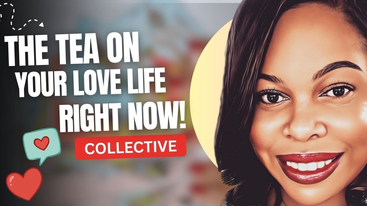 ✨ COLLECTIVE ✨ The TEA on your love life ❤️ Currently Involved, Singles, & New Love (w/ timestamps)