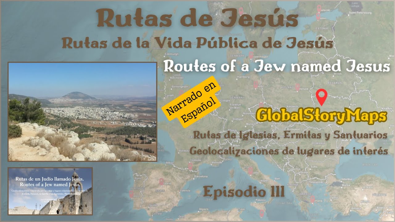 Rutas de un Judío llamado Jesús. Etapa I. Episodio III. Inicio de su Vida Pública en Galilea.