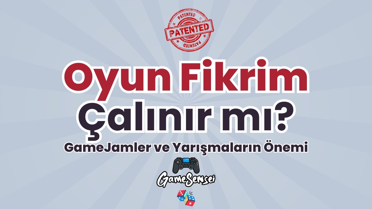 Oyun Fikrim Çalınır Mı? Oyunumun Patentini Almalı mıyım? Yarışmalara, GameJam'lere Katılmalı mıyım?