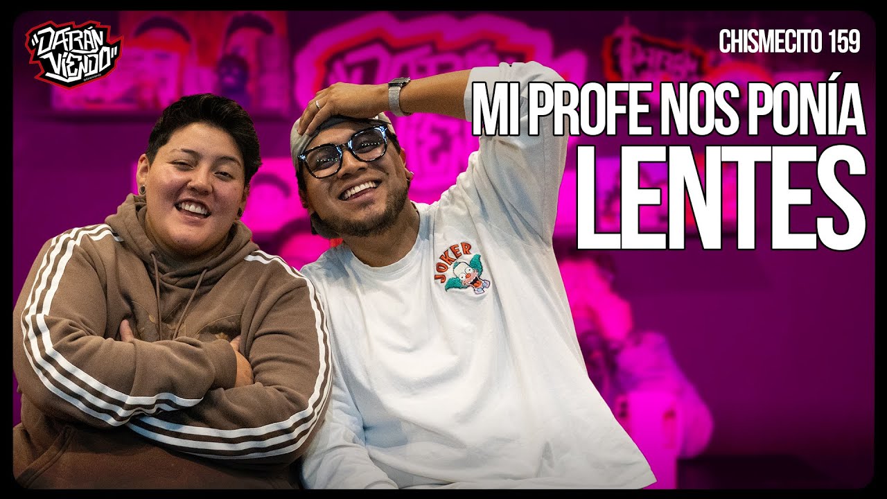Mi profe nos ponía lentes | El Chismecito Ep. 159