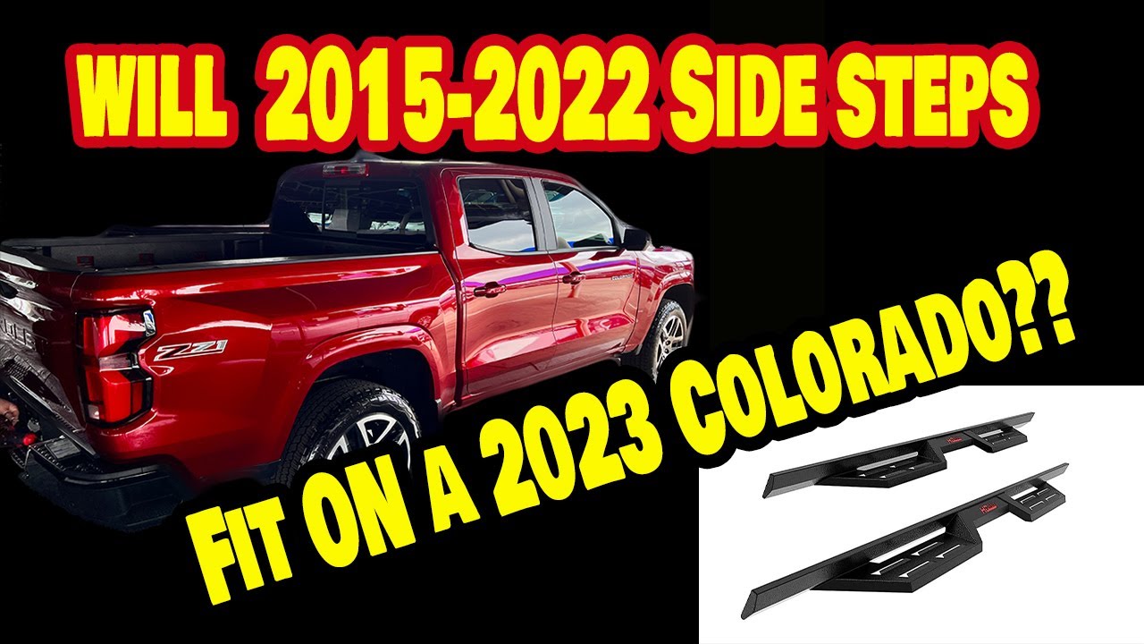 #2023colorado  will 2015-22 Side steps fit on a 2023 Chevy Colorado/Canyon?