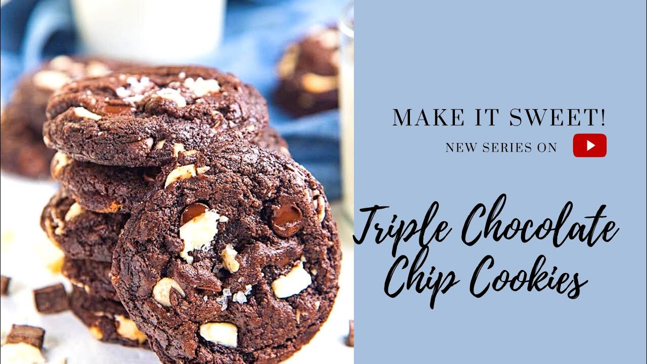 Make Triple Chocolate Chips Cookies - Best Chocolaty cookie recipe! - MAKE IT SWEET Series - Ep. #1