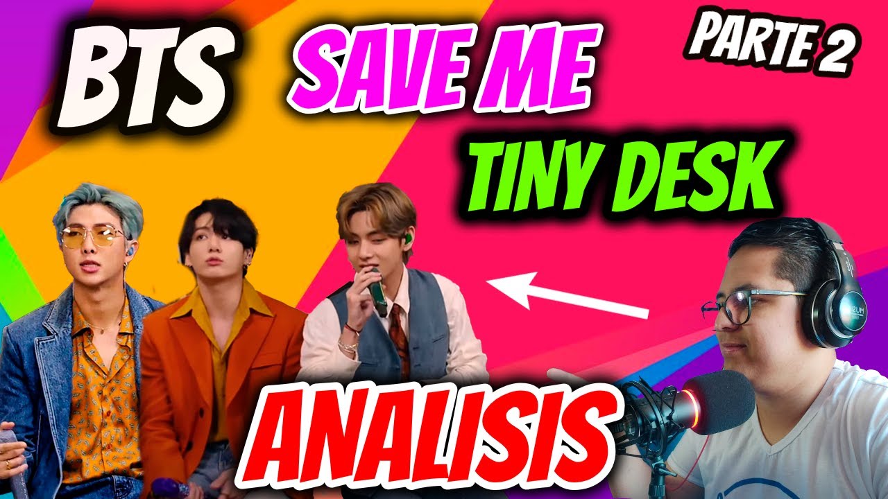 Analizando a BTS - Save Me TINY DESK Parte 2 | Lo hacen EXCELENTE!!