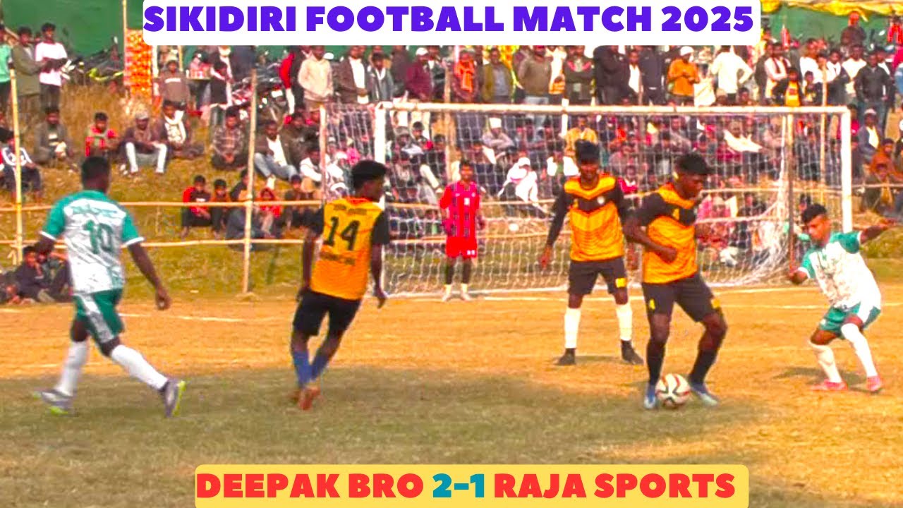 BEST FOOTBALL HIGHLIGHTS I DEEPAK BRO 2-1 RAJA SPORTS I SIKIDIRI FOOTBALL TOURNAMENT 2025 I