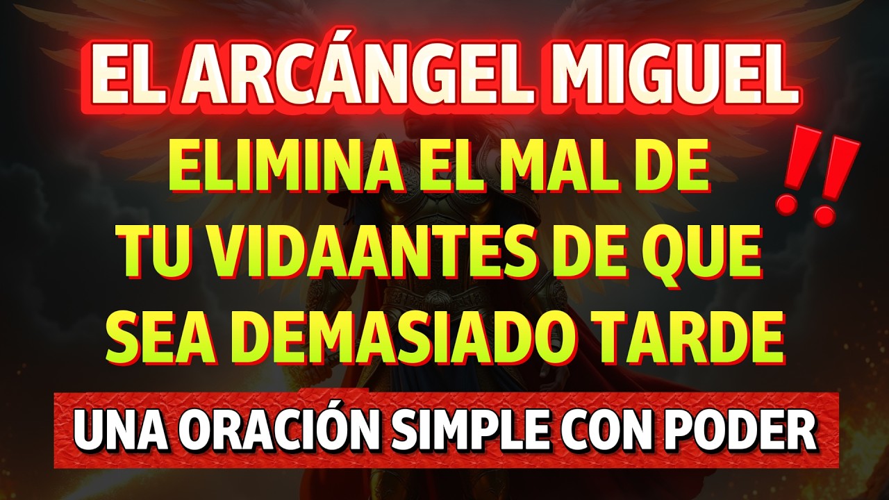 🙏 Una ORACIÓN SIMPLE con PODER: Arcángel Miguel—ALEJA EL MAL y trae el BIEN YA…🔥🔥🔥