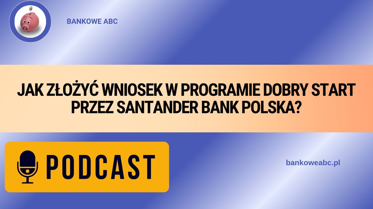Jak złożyć wniosek w Programie Dobry Start przez Santander Bank Polska?