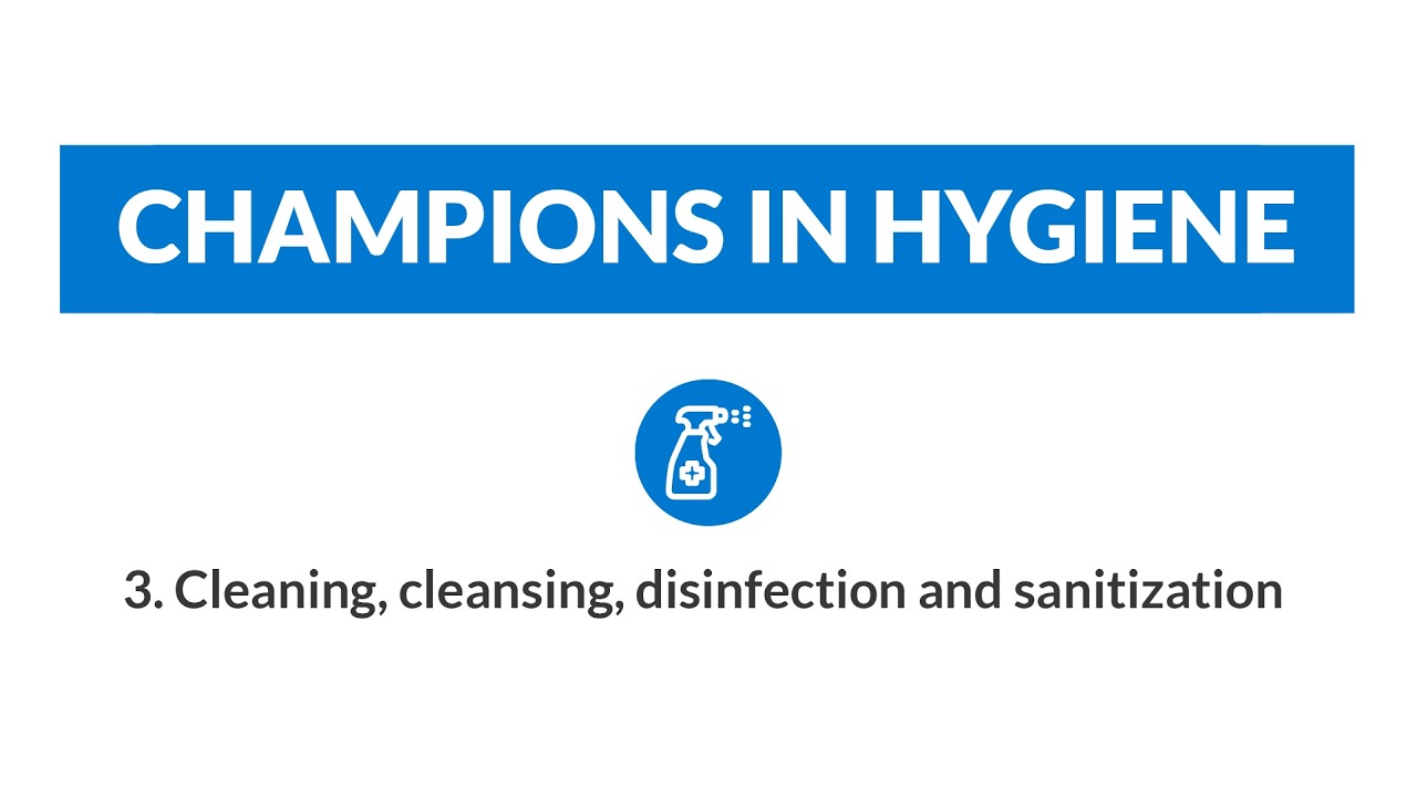 3. Champions in hygiene - Cleaning, cleansing, disinfection and sanitization