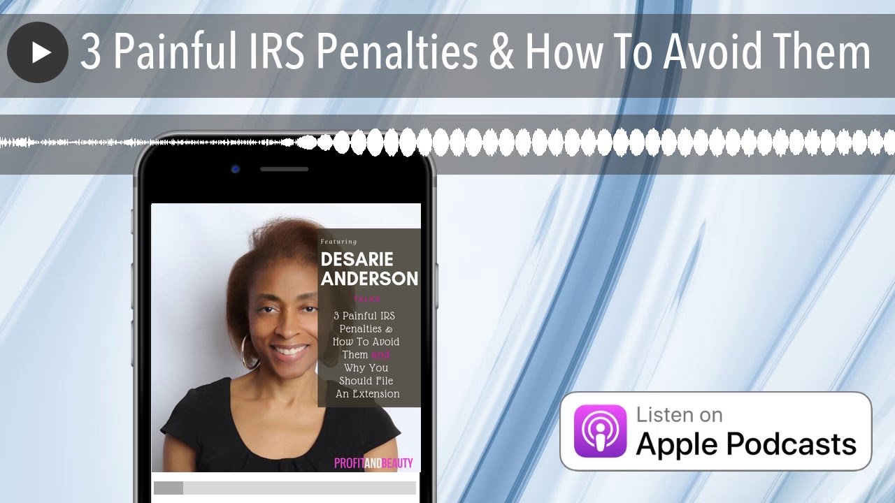 3 Painful IRS Penalties & How To Avoid Them