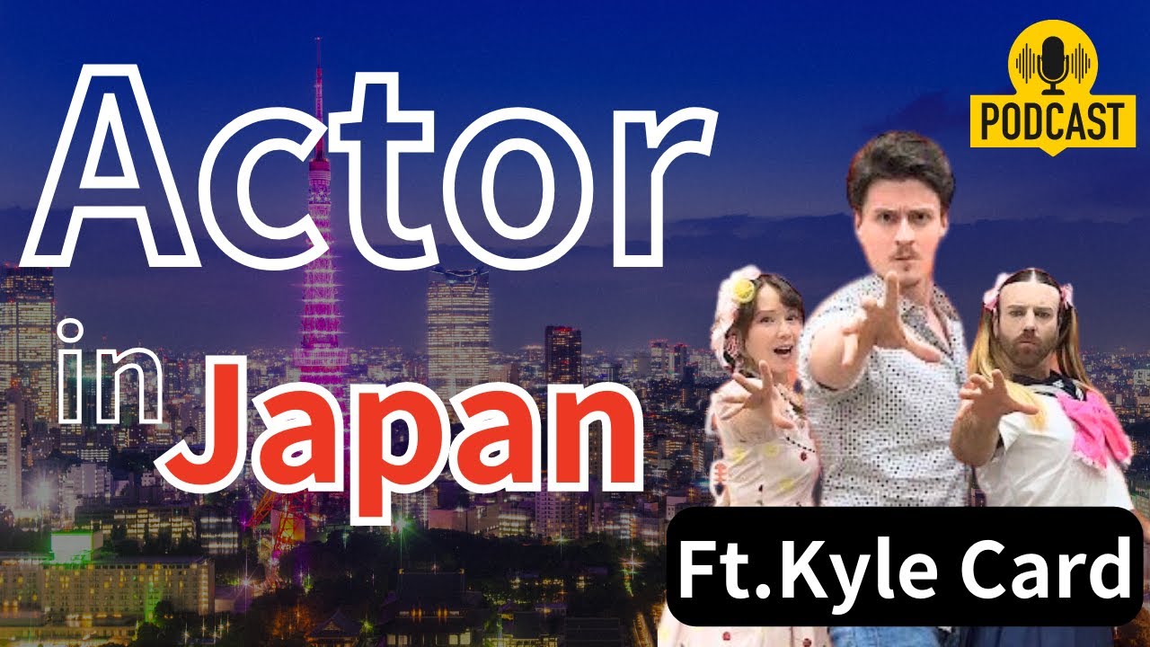 Why Become an Actor in Japan? ft. Kyle Card (Actor) | JAPAN PODCAST #67