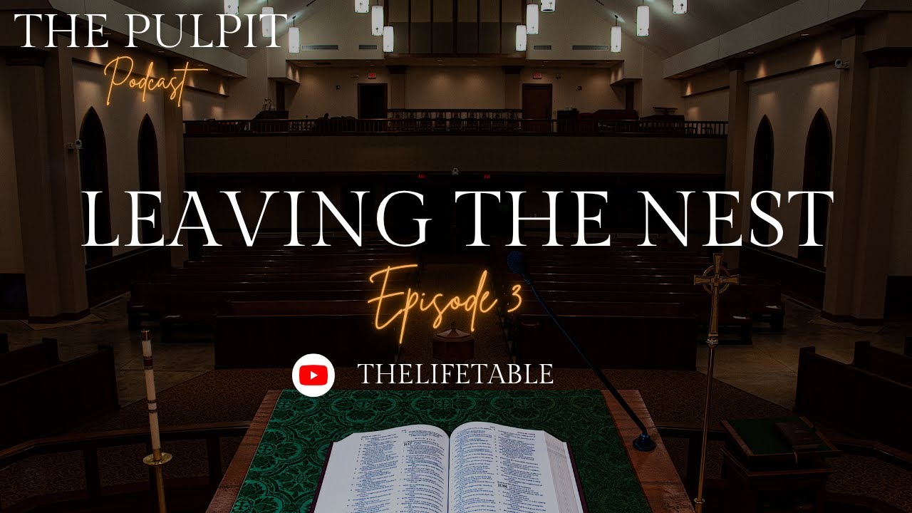 Leaving The Nest | The Pulpit Podcast