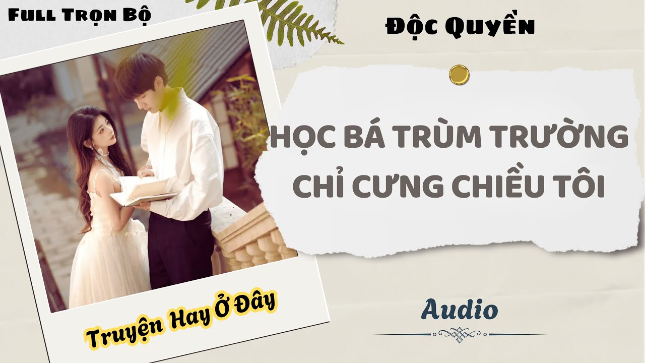 [Truyện Audio] | Học Bá Trùm Trường Chỉ Cưng Chiều Tôi | DuDu Audio