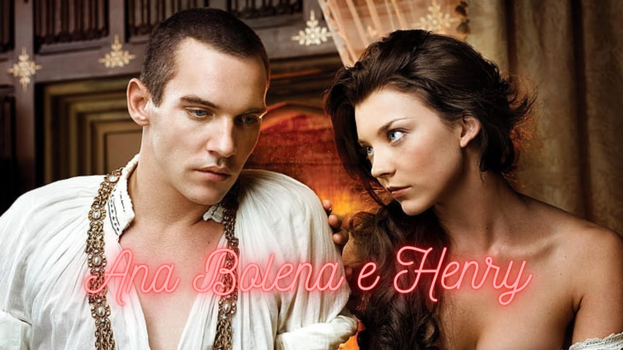 A HISTÓRIA DE ANA BOLENA E HENRY VIII [PARTE ÚNICA]