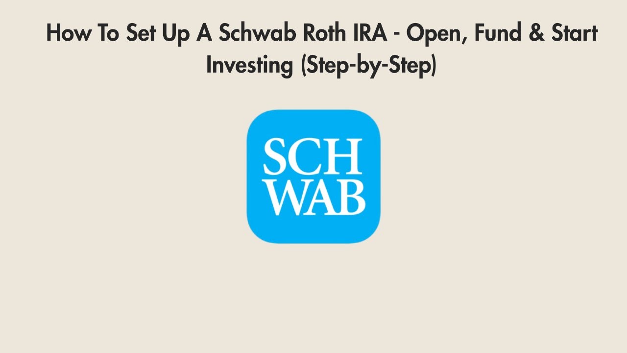 How To Set Up A Schwab Roth IRA - Open, Fund & Start Investing (Step-by-Step)