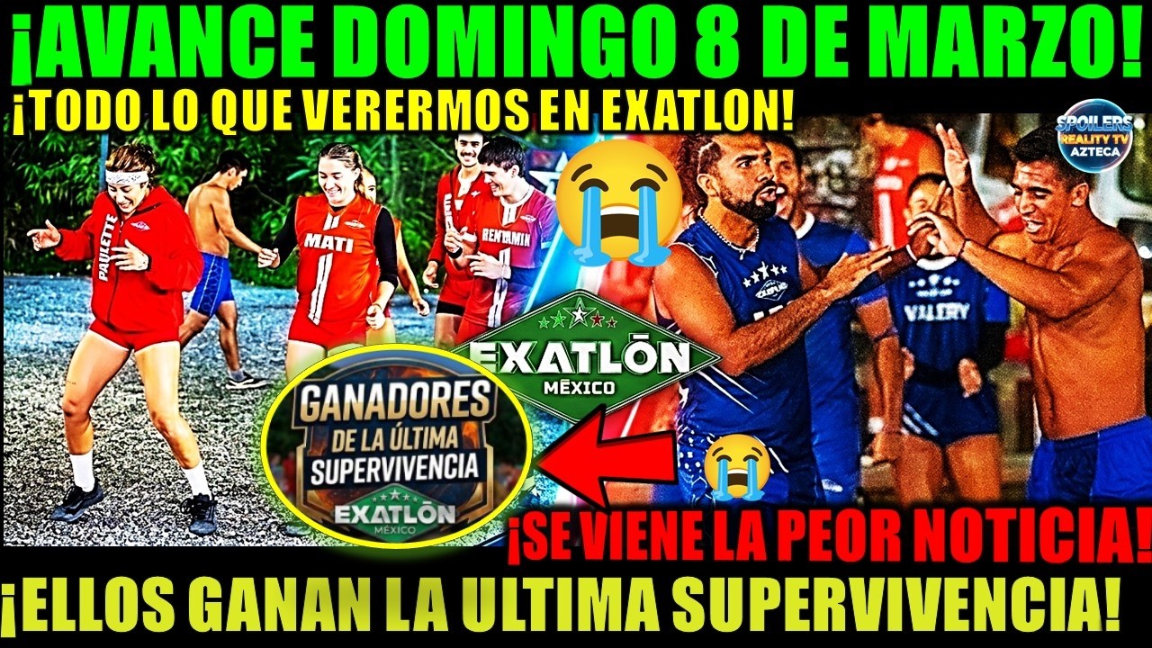 ✅😱AVANCE DOMINGO 8 DE MARZO! ELLOS GANAN LA ULTIMA SUPERVIVENCIA! SE VIENE LA PEOR NOTICIA #exatlón