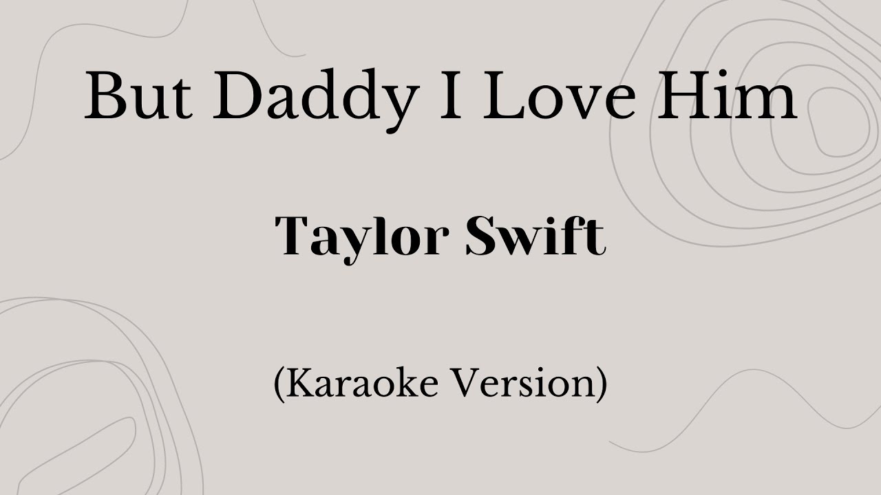 But Daddy I Love Him - Taylor Swift (Karaoke Version)