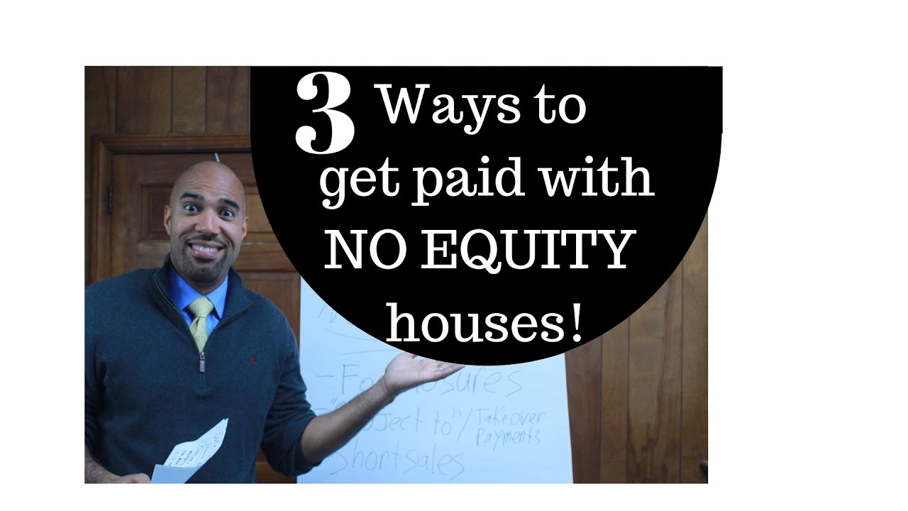 3 ways to get paid with NO EQUITY houses