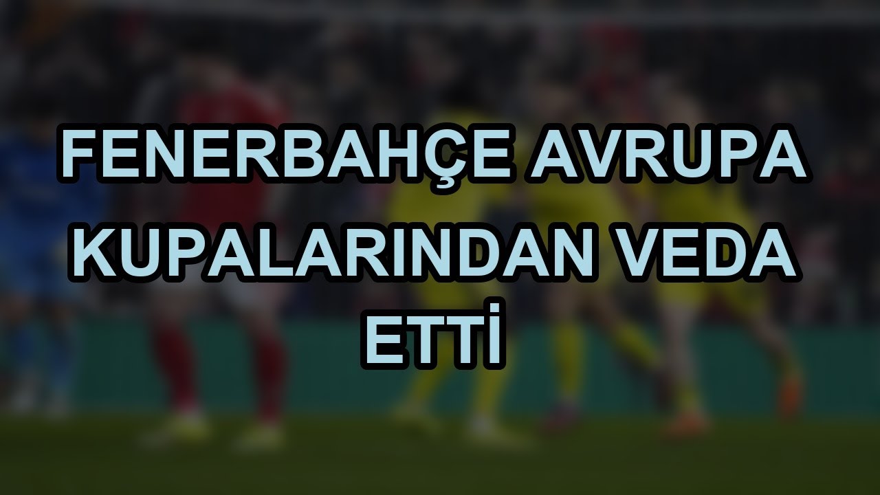 Fenerbahçe Avrupa Kupalarından Veda Etti
