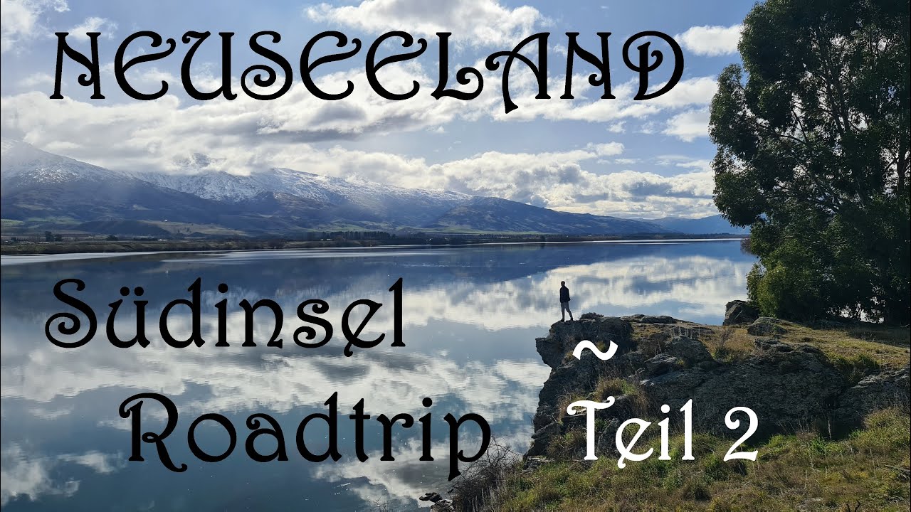 Neuseeland Südinsel Roadtrip ~ Teil 2 ( Weltreise - Vlog #58 )