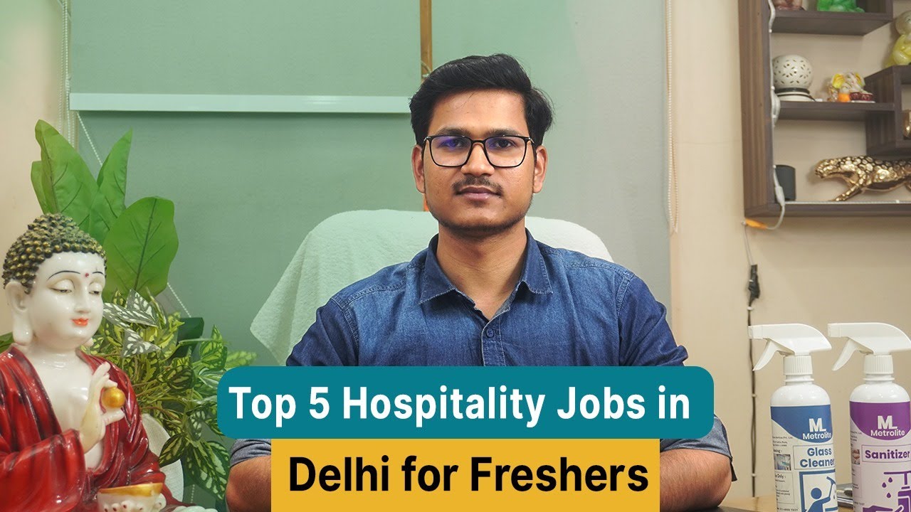 Want a Hospitality Job in Delhi? Here are the Top 5 for Freshers