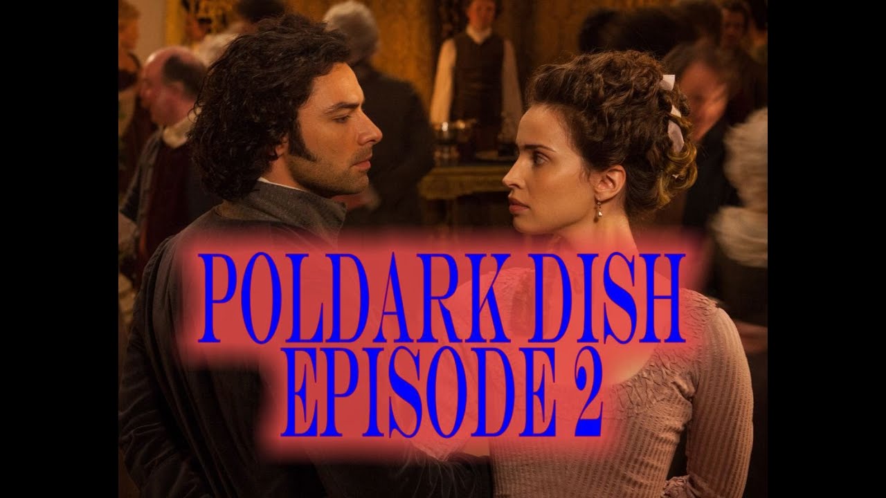 Poldark Dish© | POLDARK RECAP Season 1  Ep2 | Hosted by Elyse Ashton and Marlise Boland