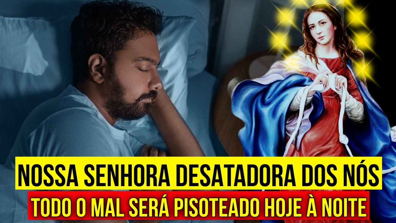 TODO O MAL PISOTEADO POR NOSSA SENHORA DESATADORA DOS NÓS | Oração para Ouvir Dormindo