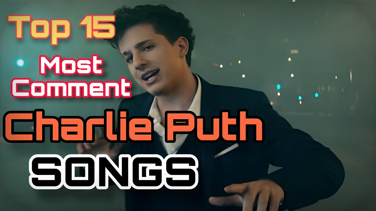 Top 15 Most Comment Charlie Puth Songs