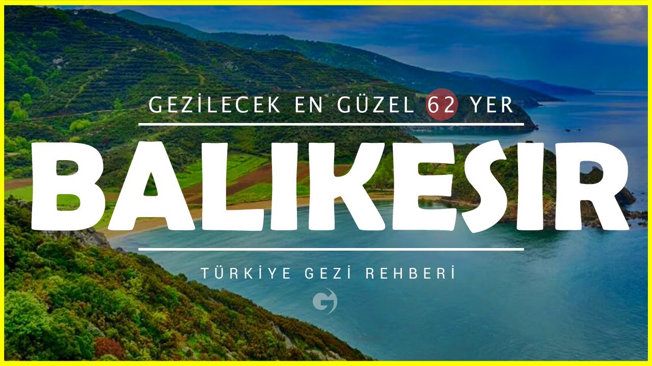 Balıkesir'de Gezilecek Yerler | Mutlaka G&ouml;rmeniz Gereken 62 Yer!