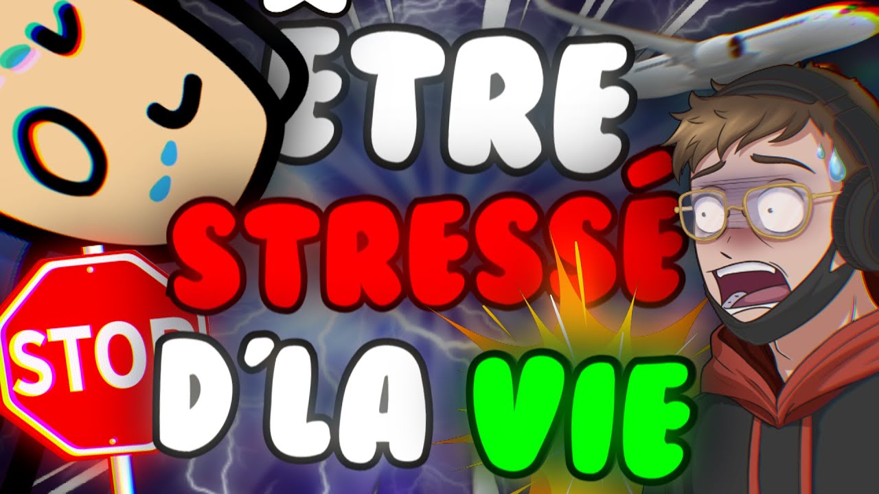 ÊTRE UN STRESSÉ D’LA VIE