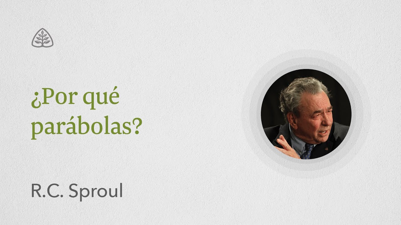 ¿Por qué parábolas?: Renovando Tu Mente con R.C. Sproul