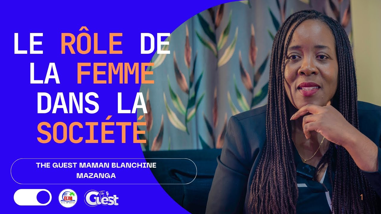 LE RÔLE DE LA FEMME DANS LA SOCIÉTÉ - The Guest avec maman Blanchine Mazanga