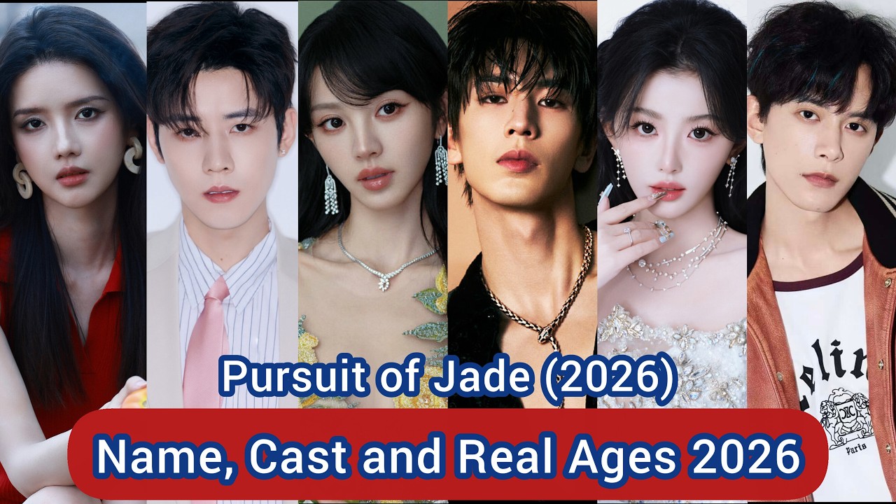 Pursuit of Jade (2026) Name, Cast and Real Ages  2026 | Zhang Ling He, Tian Xi Wei, Ren Hao,...