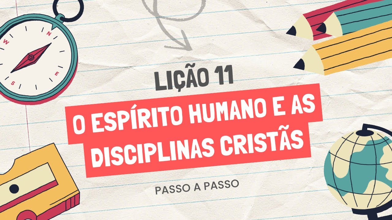 Lição 11 | O Espírito Humano e as Disciplinas Cristãs – Como Ministrar (Passo a Passo)