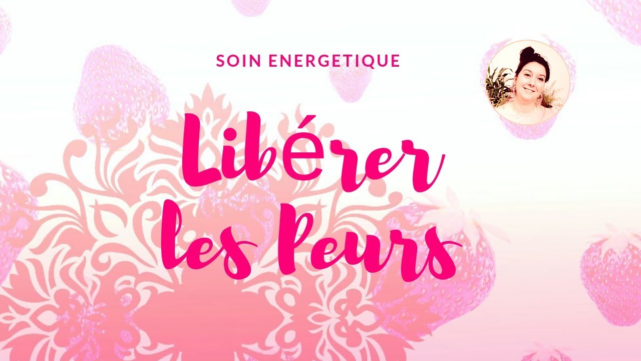 Soin énergétique: libérer les peurs