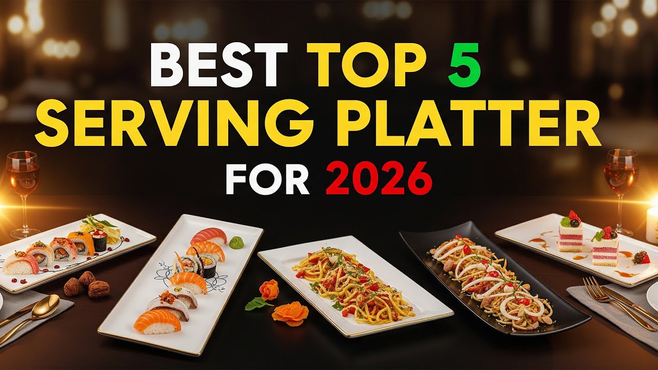 Best Top 5 Serving Platter For 2026 | Elegant & Durable Tableware